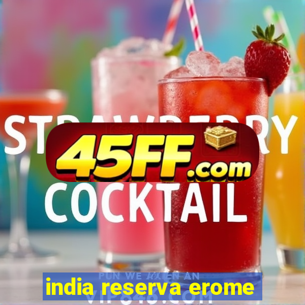 india reserva erome